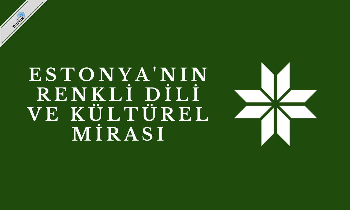 Estonya'nın Renkli Dili ve Kültürel Mirası