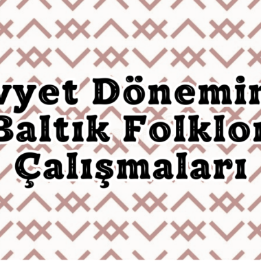 Sovyet Döneminde Baltık Folklor Çalışmaları